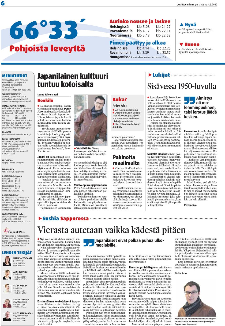 Huono että aidalle ei ole vielä keksitty uutta sijoituspaikkaa. MEDIATIEDOT Sanomalehtien liiton jäsenlehti. Keskiviikkoisin ja perjantaisin ilmaiseksi Rovaniemellä. 31. vuosikerta. Painos 31 530 kpl.