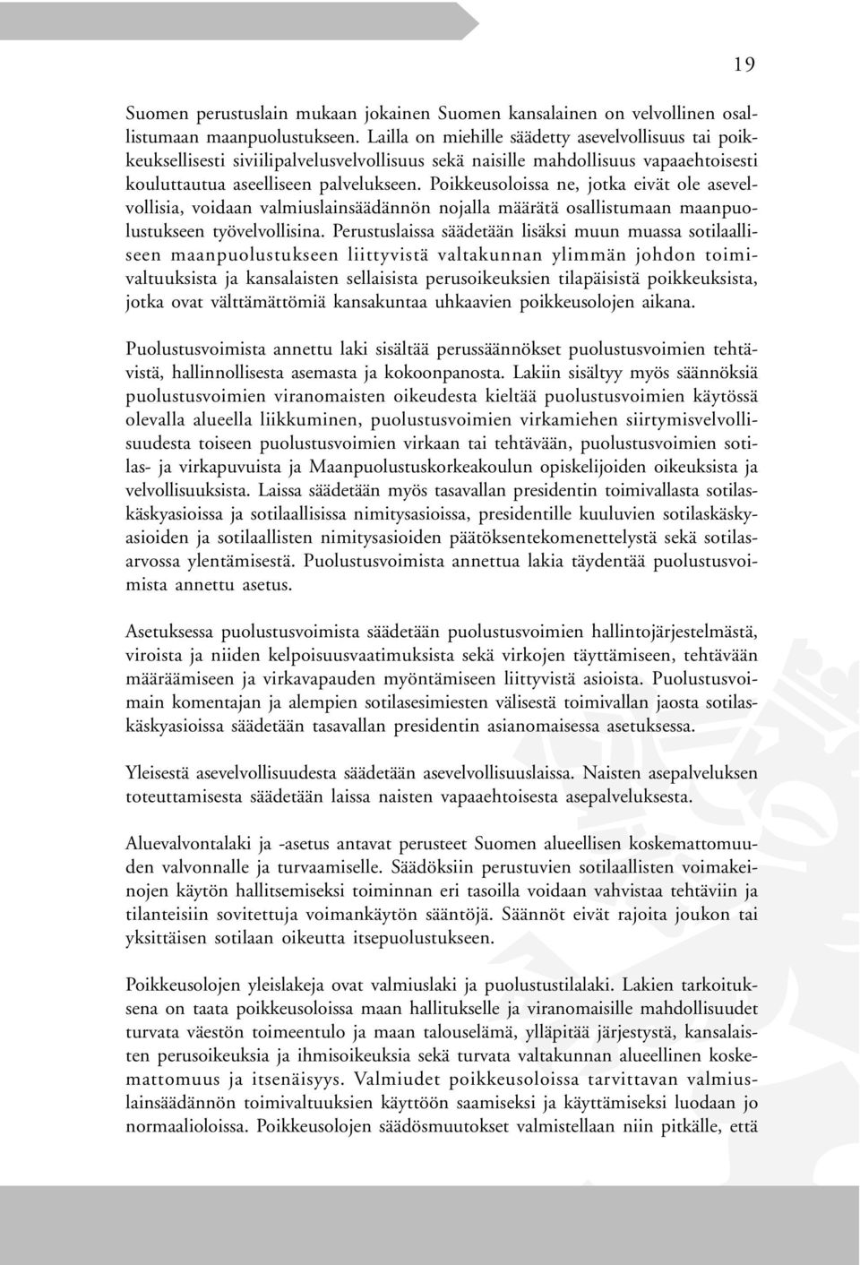 Poikkeusoloissa ne, jotka eivät ole asevelvollisia, voidaan valmiuslainsäädännön nojalla määrätä osallistumaan maanpuolustukseen työvelvollisina.