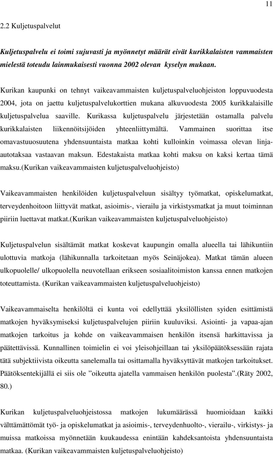 Kurikassa kuljetuspalvelu järjestetään ostamalla palvelu kurikkalaisten liikennöitsijöiden yhteenliittymältä.