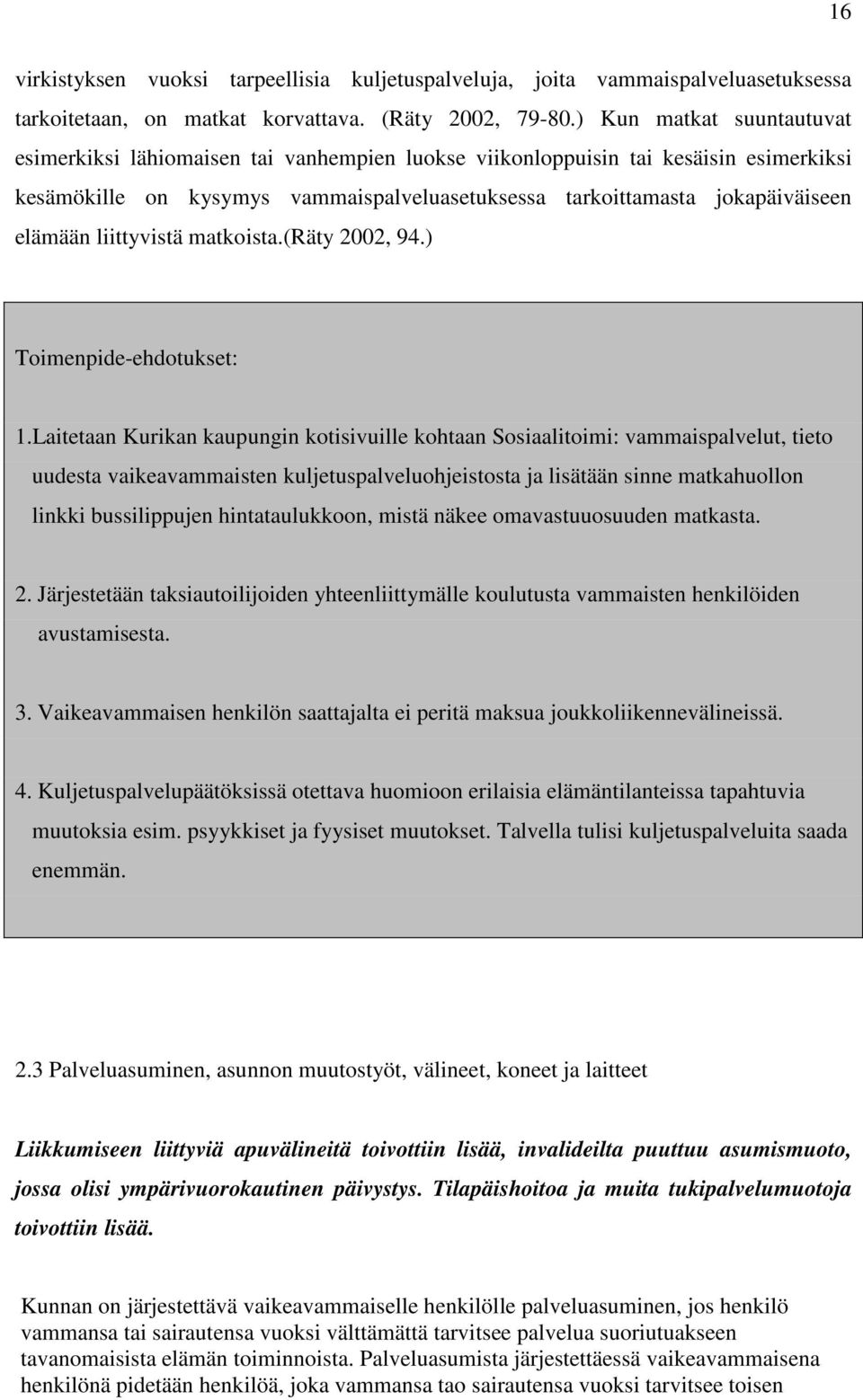 liittyvistä matkoista.(räty 2002, 94.) Toimenpide-ehdotukset: 1.