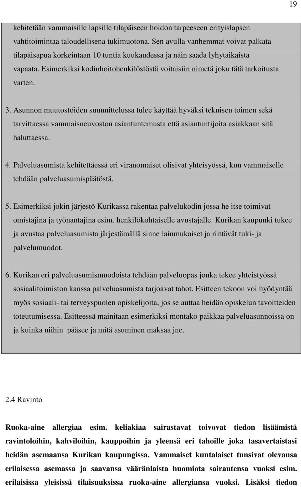 Esimerkiksi kodinhoitohenkilöstöstä voitaisiin nimetä joku tätä tarkoitusta varten. 3.