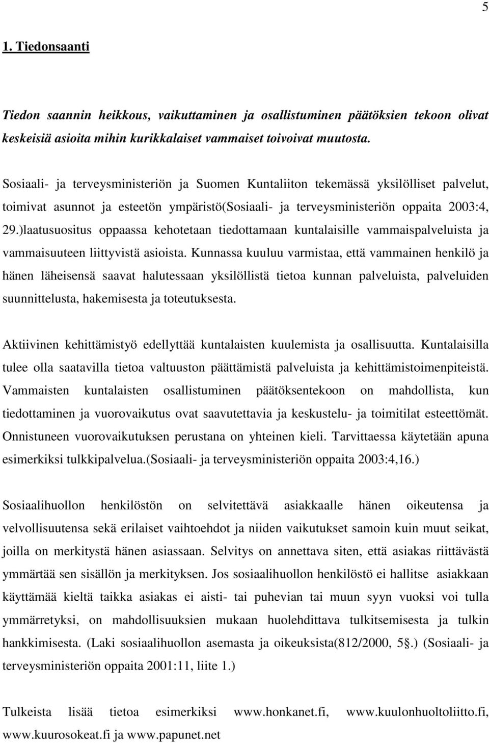 )laatusuositus oppaassa kehotetaan tiedottamaan kuntalaisille vammaispalveluista ja vammaisuuteen liittyvistä asioista.