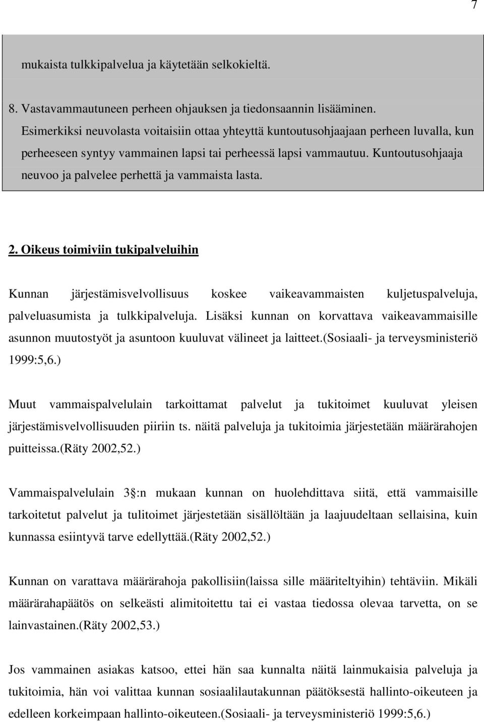 Kuntoutusohjaaja neuvoo ja palvelee perhettä ja vammaista lasta. 2.