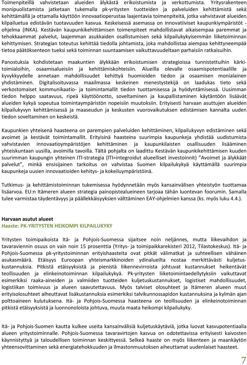 vahvistavat alueiden kilpailuetua edistävän tuotavuuden kasvua. Keskeisessä asemassa on innovatiiviset kaupunkiympäristöt - ohjelma (INKA).