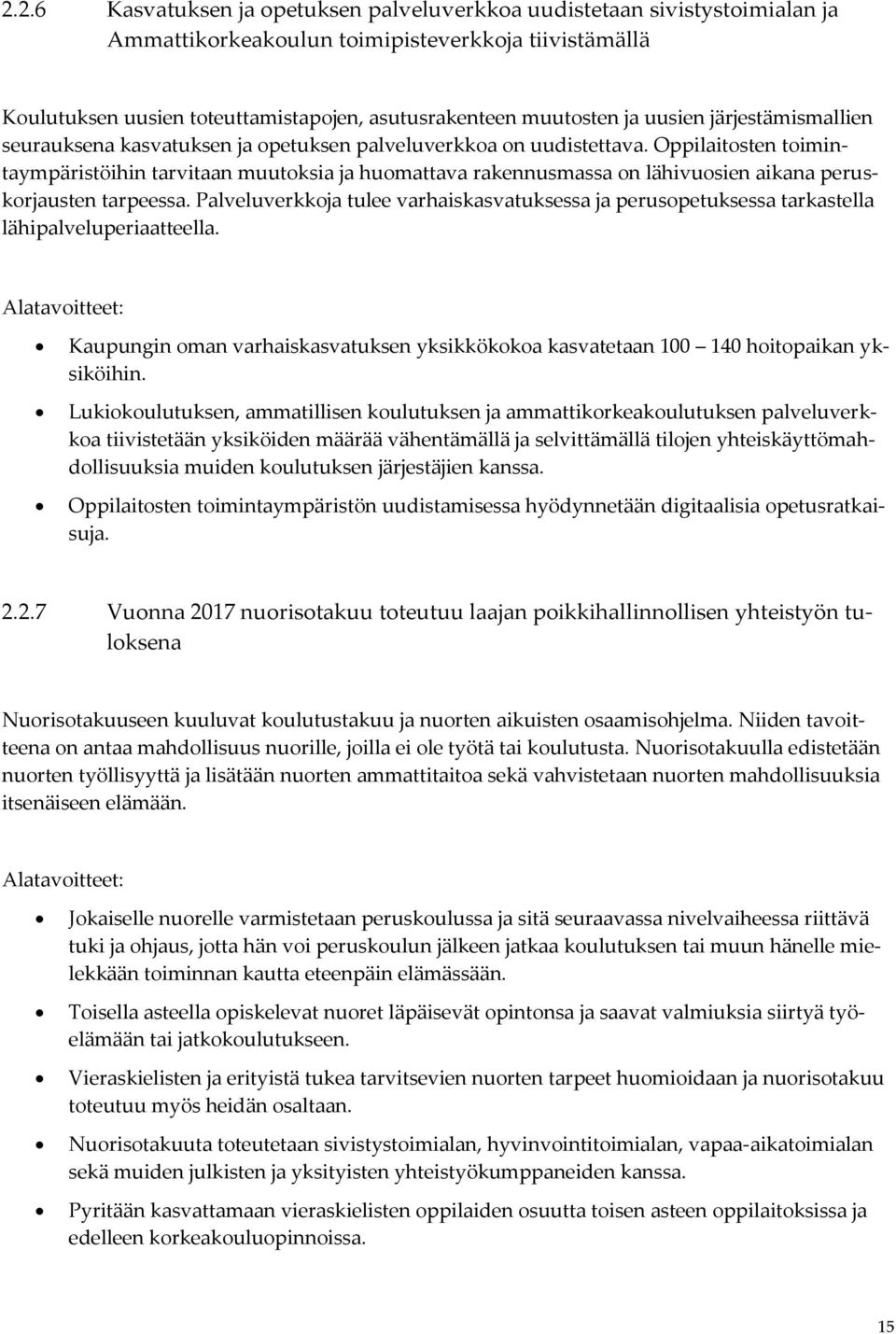 Oppilaitosten toimintaympäristöihin tarvitaan muutoksia ja huomattava rakennusmassa on lähivuosien aikana peruskorjausten tarpeessa.