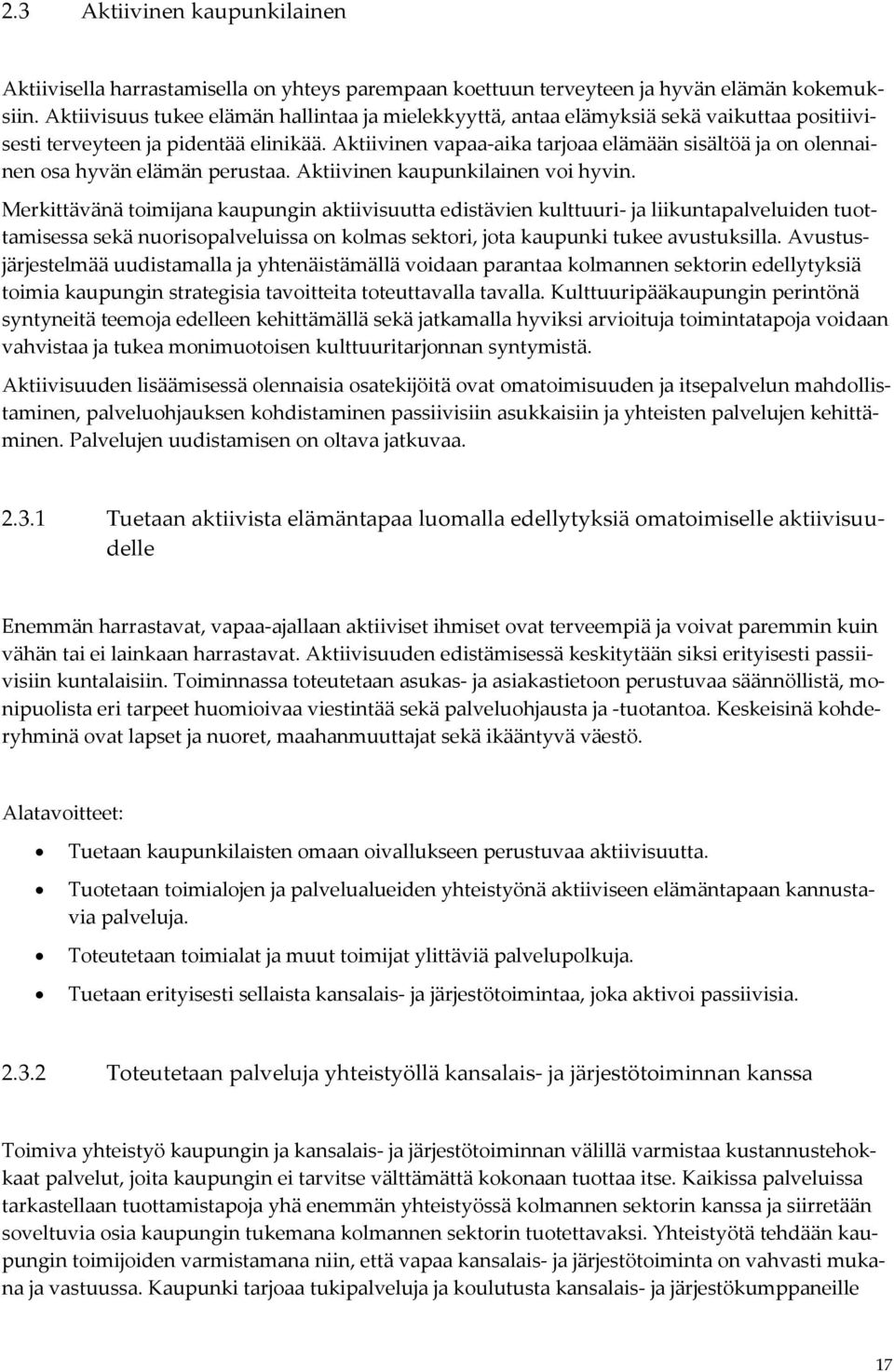 Aktiivinen vapaa-aika tarjoaa elämään sisältöä ja on olennainen osa hyvän elämän perustaa. Aktiivinen kaupunkilainen voi hyvin.