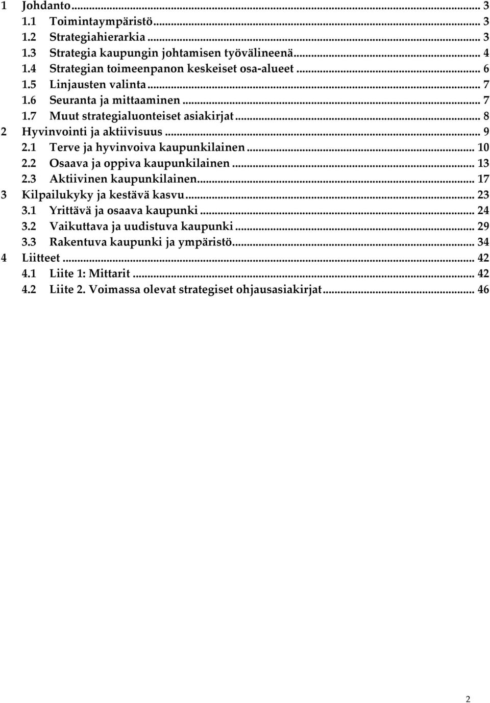 .. 10 2.2 Osaava ja oppiva kaupunkilainen... 13 2.3 Aktiivinen kaupunkilainen... 17 3 Kilpailukyky ja kestävä kasvu... 23 3.1 Yrittävä ja osaava kaupunki... 24 3.