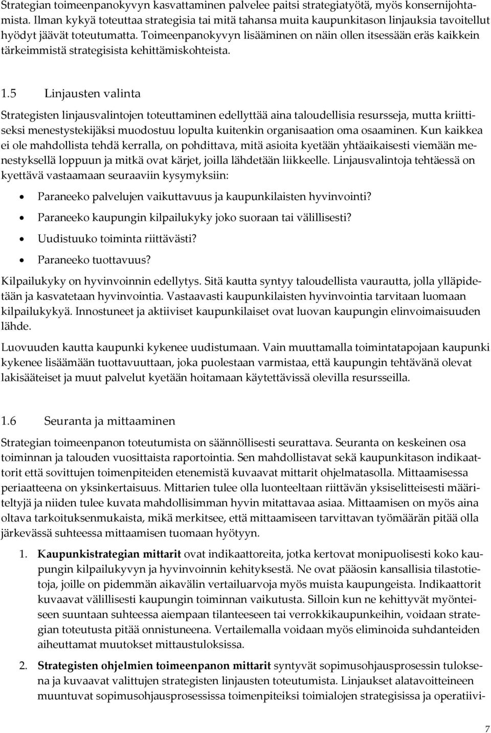 Toimeenpanokyvyn lisääminen on näin ollen itsessään eräs kaikkein tärkeimmistä strategisista kehittämiskohteista. 1.