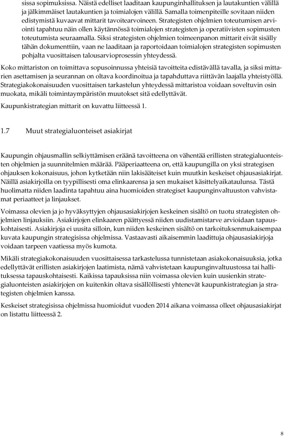 Strategisten ohjelmien toteutumisen arviointi tapahtuu näin ollen käytännössä toimialojen strategisten ja operatiivisten sopimusten toteutumista seuraamalla.