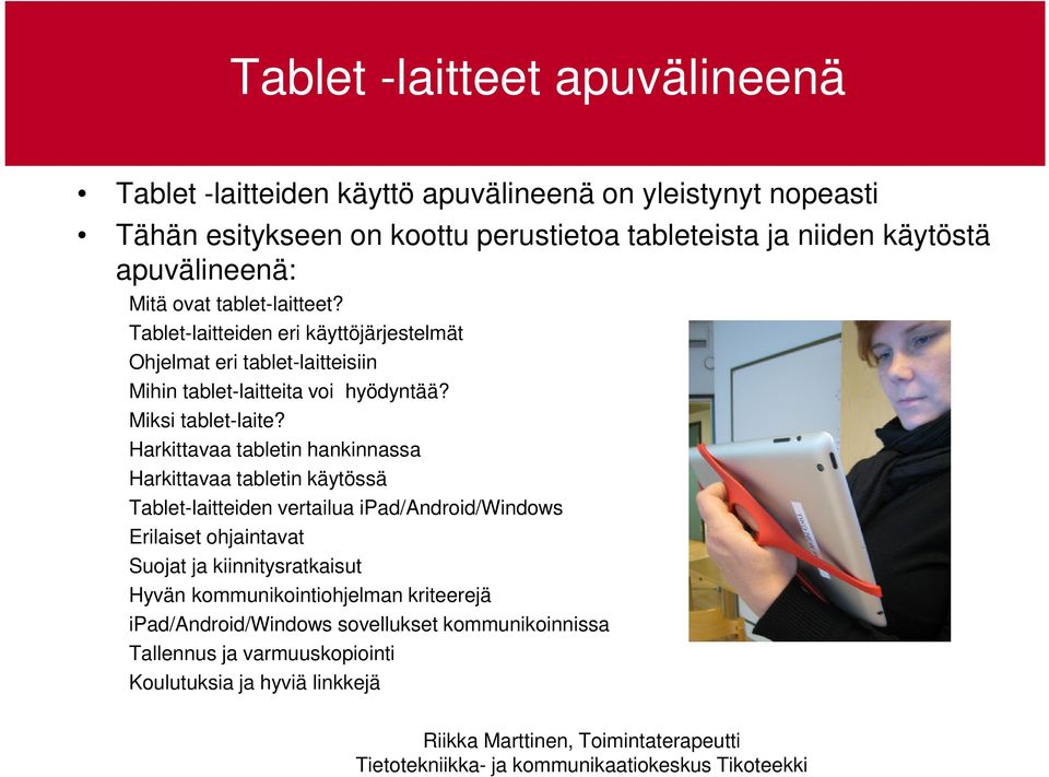 Harkittavaa tabletin hankinnassa Harkittavaa tabletin käytössä Tablet-laitteiden vertailua ipad/android/windows Erilaiset ohjaintavat Suojat ja kiinnitysratkaisut Hyvän