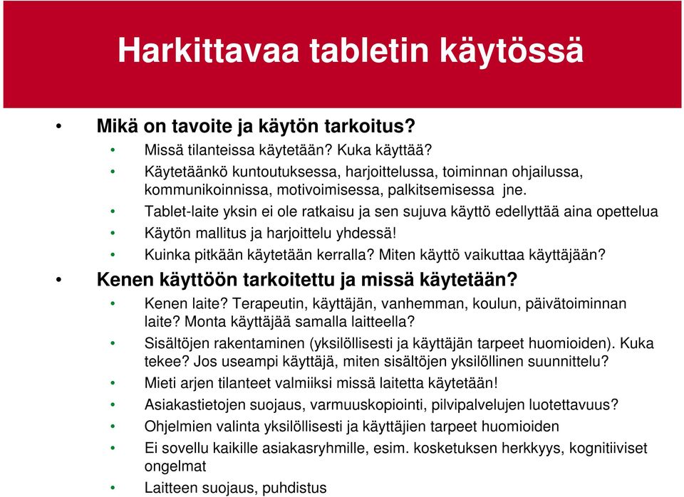 Tablet-laite yksin ei ole ratkaisu ja sen sujuva käyttö edellyttää aina opettelua Käytön mallitus ja harjoittelu yhdessä! Kuinka pitkään käytetään kerralla? Miten käyttö vaikuttaa käyttäjään?