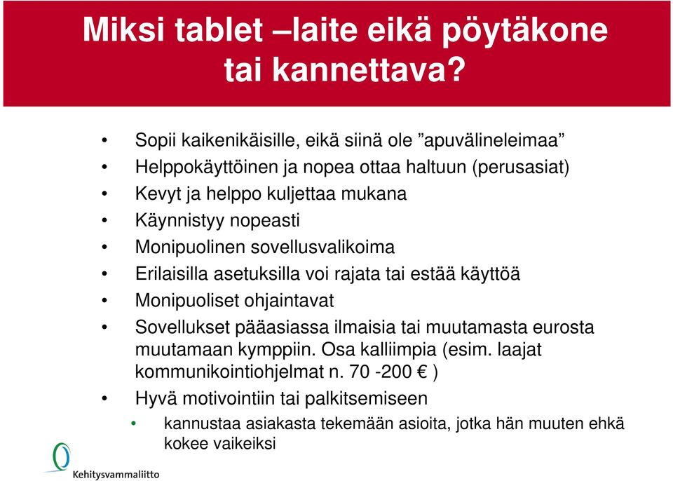 Käynnistyy nopeasti Monipuolinen sovellusvalikoima Erilaisilla asetuksilla voi rajata tai estää käyttöä Monipuoliset ohjaintavat Sovellukset