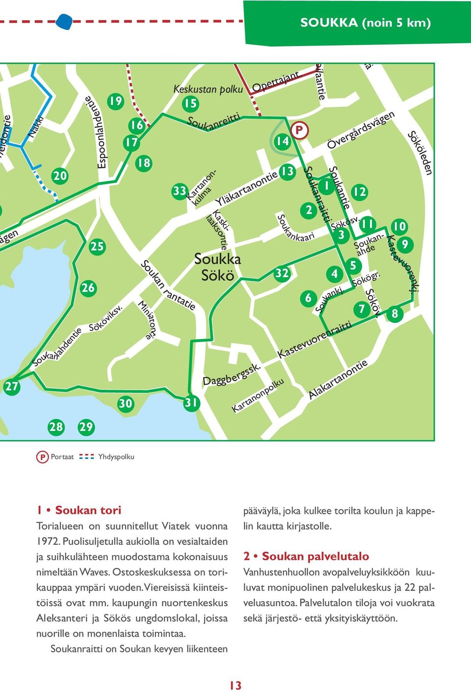 Kastevuorenraitti Kartanonpolku P Soukanraitti 2 6 pilaantie Soukantie 1 4 12 Soukankaari Sökösv. 3 5 11 7 Sököv. Soukankj. Sökögr.