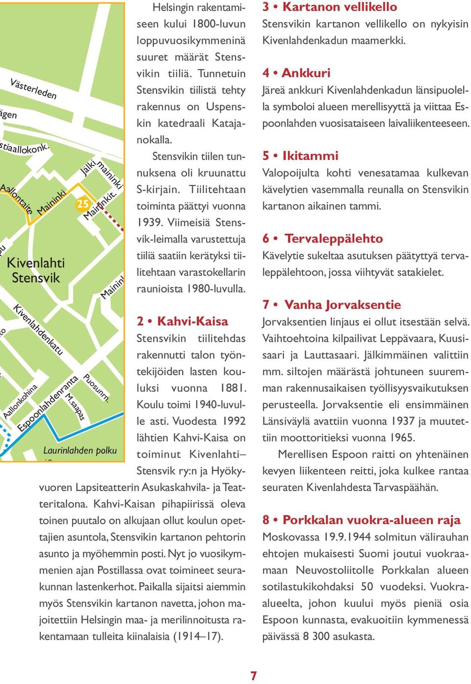 Tunnetuin Stensvikin tiilistä tehty rakennus on Uspenskin katedraali Katajanokalla. Stensvikin tiilen tunnuksena oli kruunattu S-kirjain. Tiilitehtaan toiminta päättyi vuonna 1939.