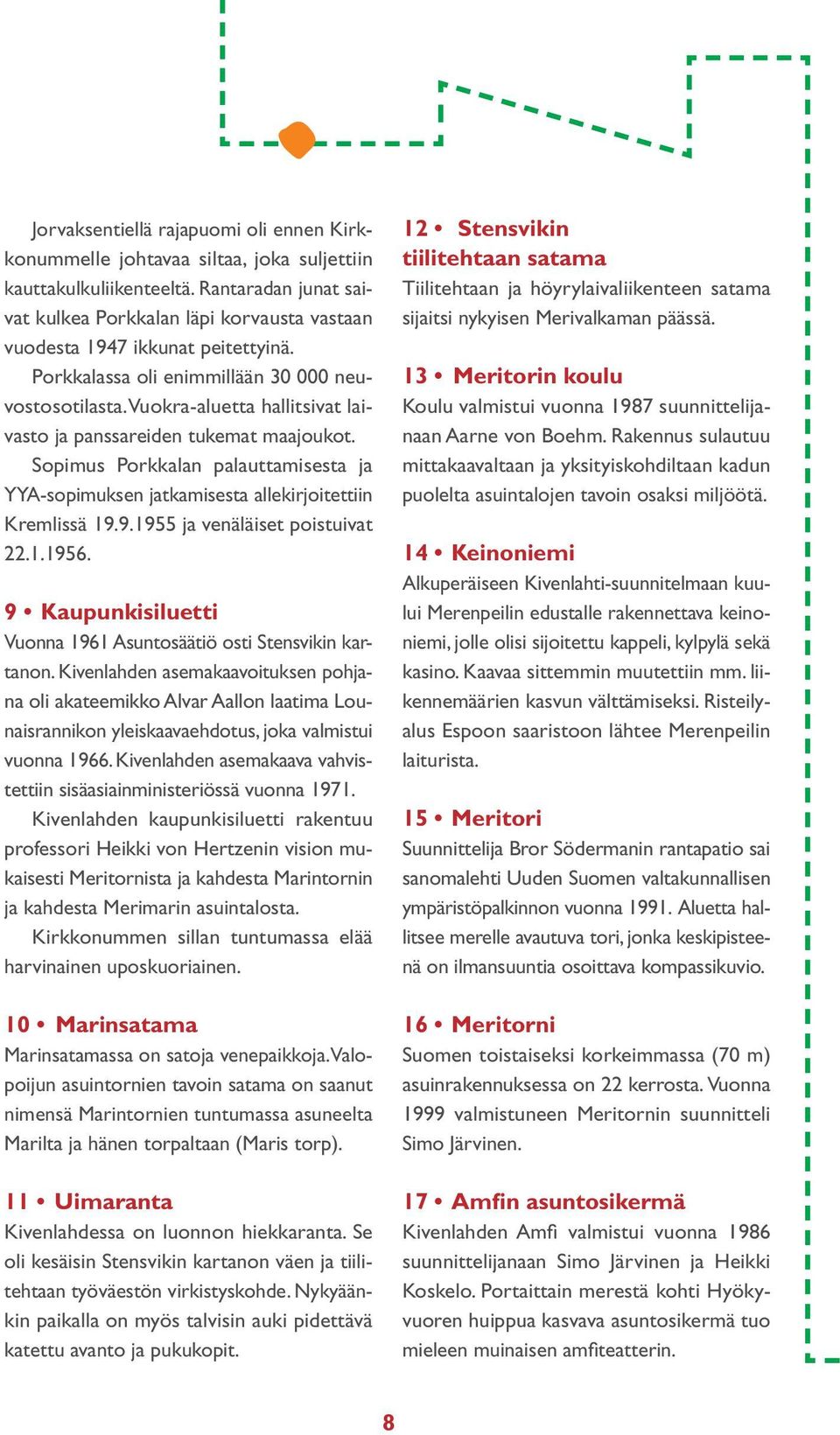 Vuokra-aluetta hallitsivat laivasto ja panssareiden tukemat maajoukot. Sopimus Porkkalan palauttamisesta ja YYA-sopimuksen jatkamisesta allekirjoi tettiin Kremlissä 19.