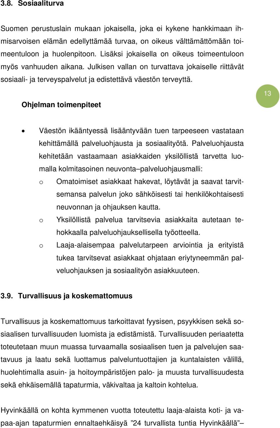 Ohjelman toimenpiteet 1313 Väestön ikääntyessä lisääntyvään tuen tarpeeseen vastataan kehittämällä palveluohjausta ja sosiaalityötä.