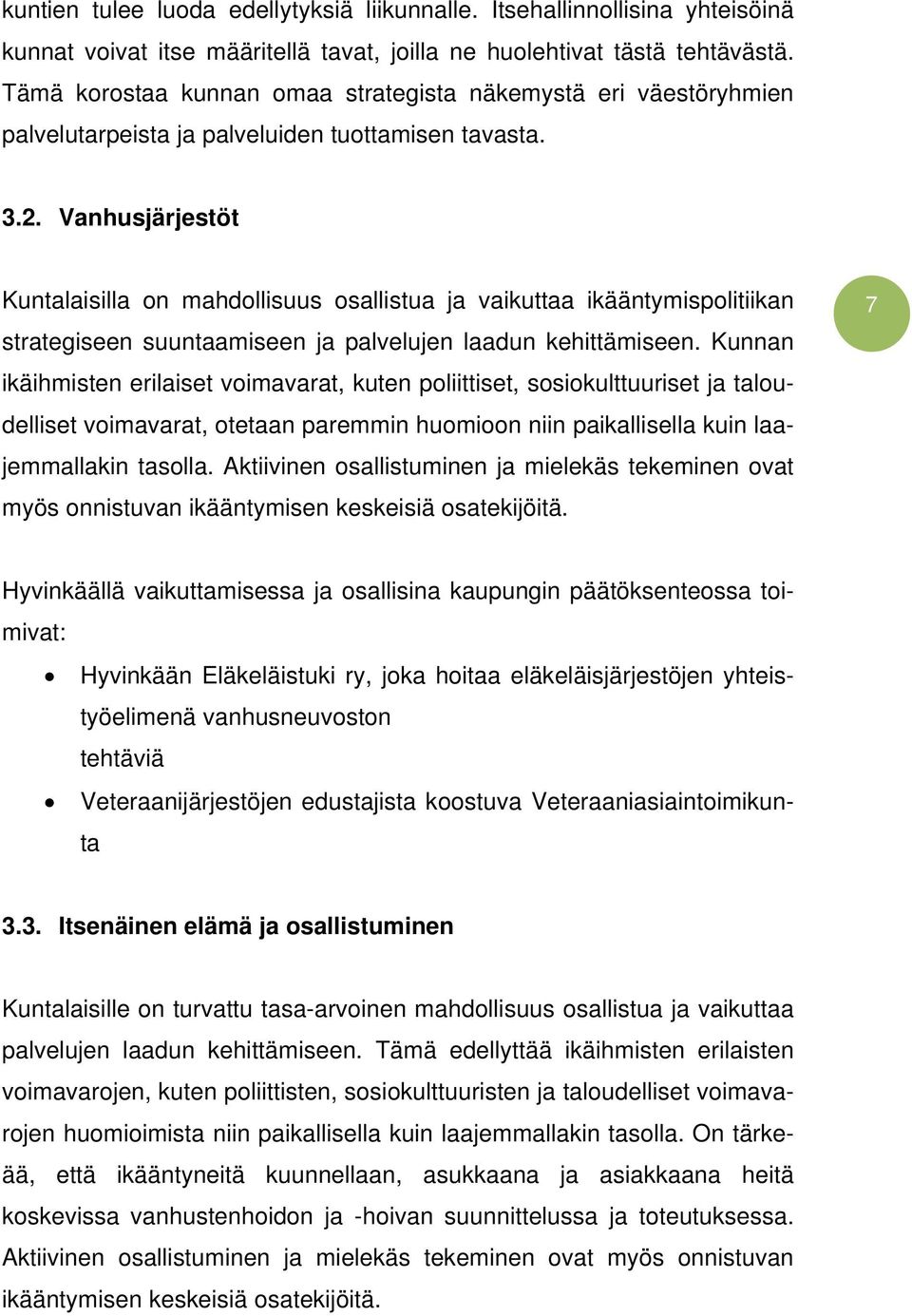 Vanhusjärjestöt Kuntalaisilla on mahdollisuus osallistua ja vaikuttaa ikääntymispolitiikan strategiseen suuntaamiseen ja palvelujen laadun kehittämiseen.