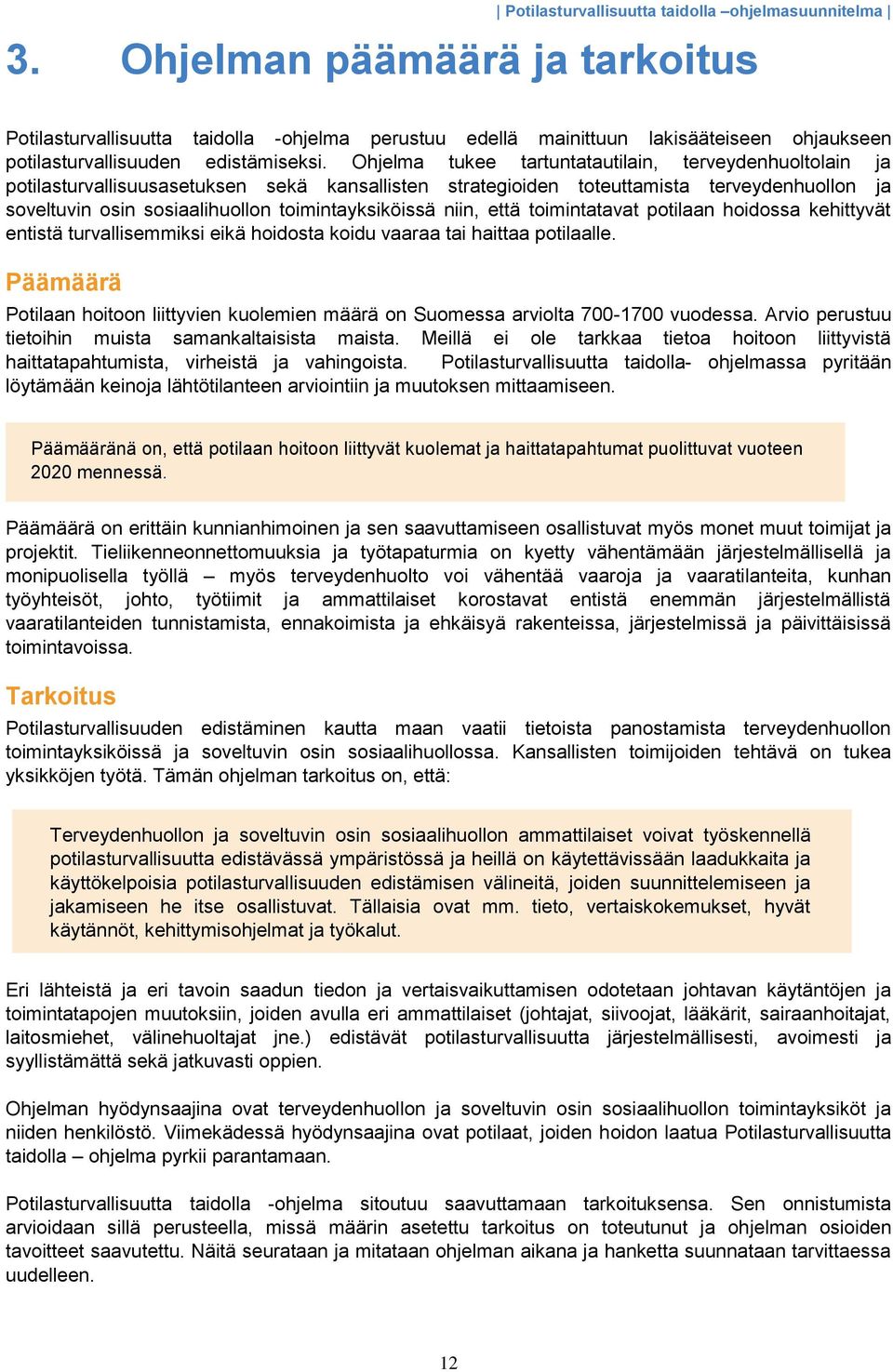 toimintayksiköissä niin, että toimintatavat potilaan hoidossa kehittyvät entistä turvallisemmiksi eikä hoidosta koidu vaaraa tai haittaa potilaalle.