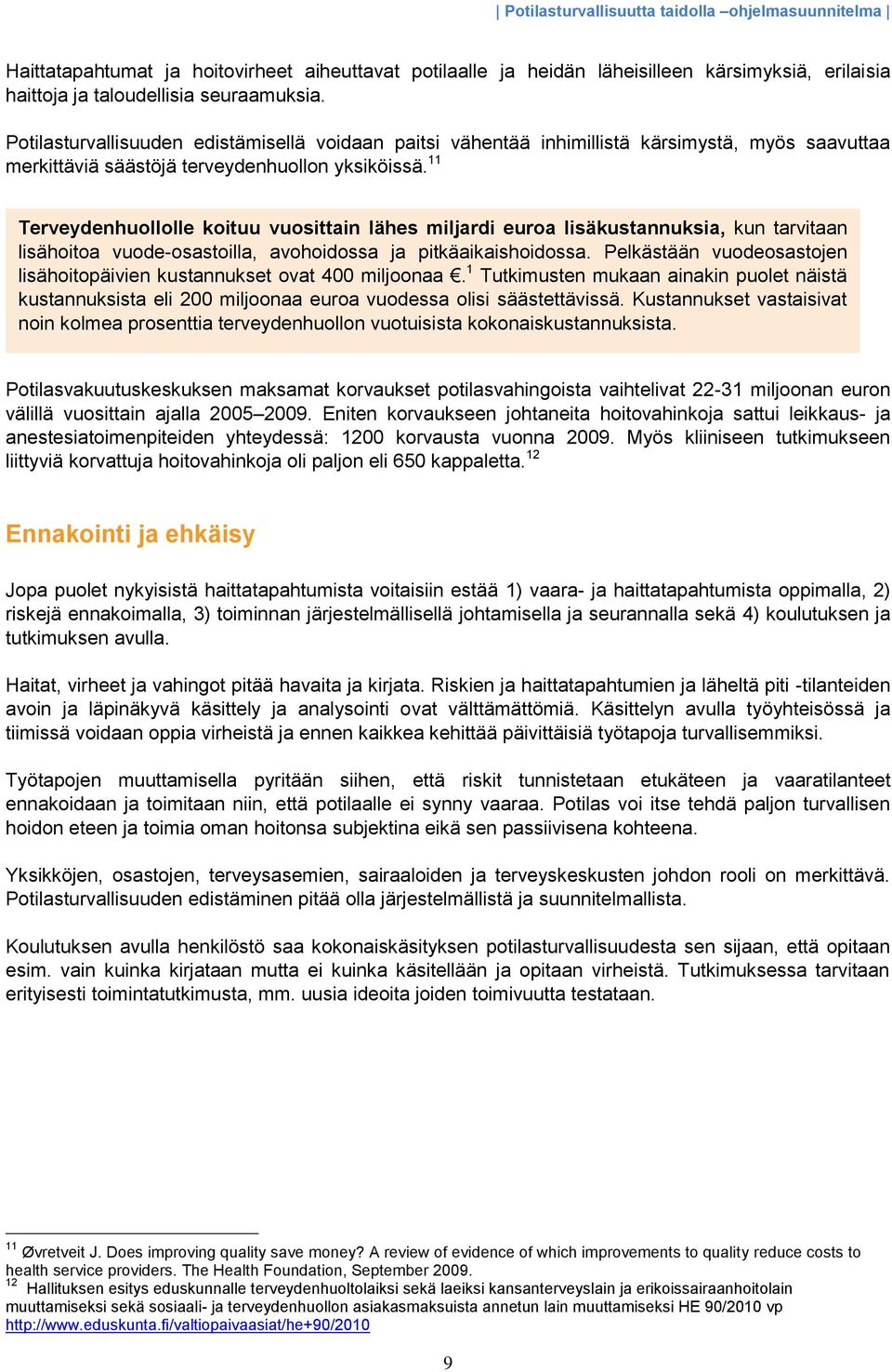 11 Terveydenhuollolle koituu vuosittain lähes miljardi euroa lisäkustannuksia, kun tarvitaan lisähoitoa vuode-osastoilla, avohoidossa ja pitkäaikaishoidossa.