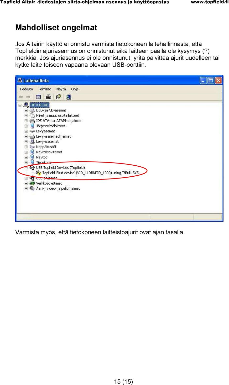 Jos ajuriasennus ei ole onnistunut, yritä päivittää ajurit uudelleen tai kytke laite toiseen