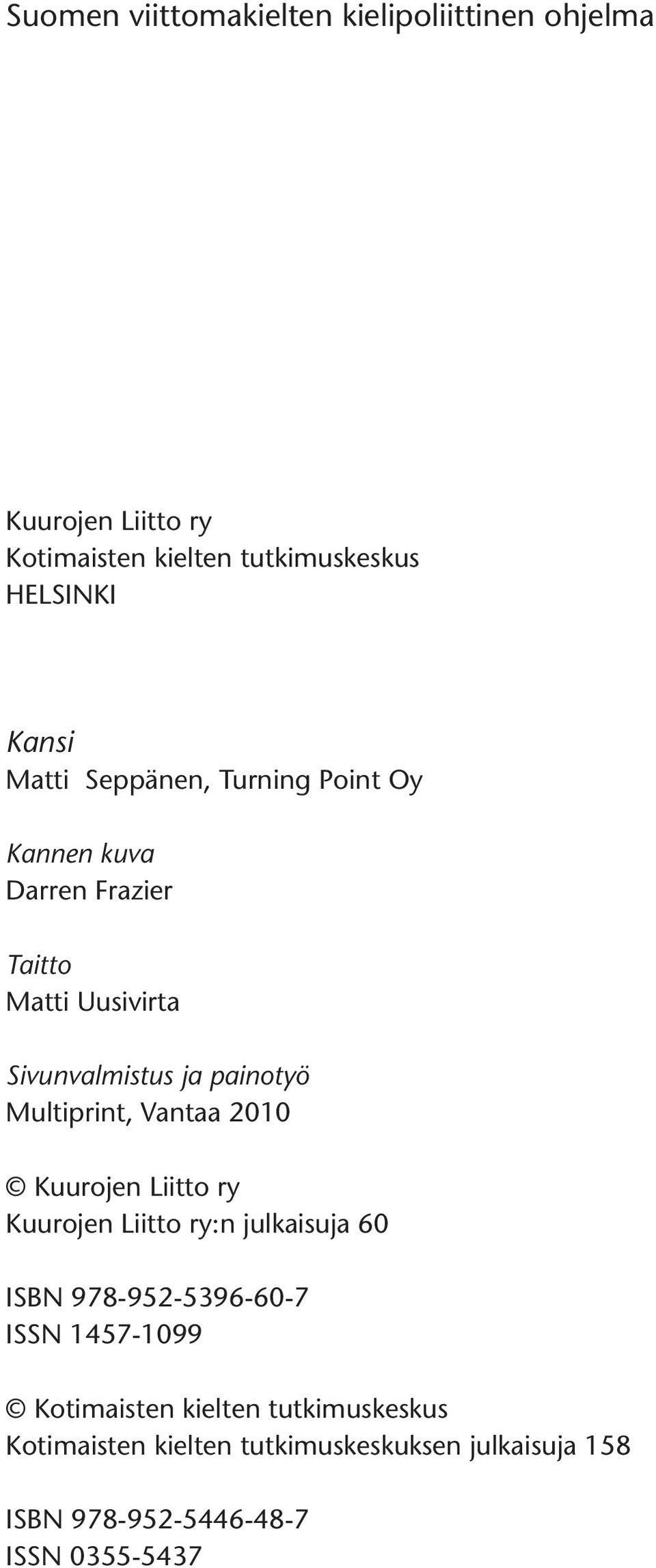 Multiprint, Vantaa 2010 Kuurojen Liitto ry Kuurojen Liitto ry:n julkaisuja 60 ISBN 978-952-5396-60-7 ISSN 1457-1099