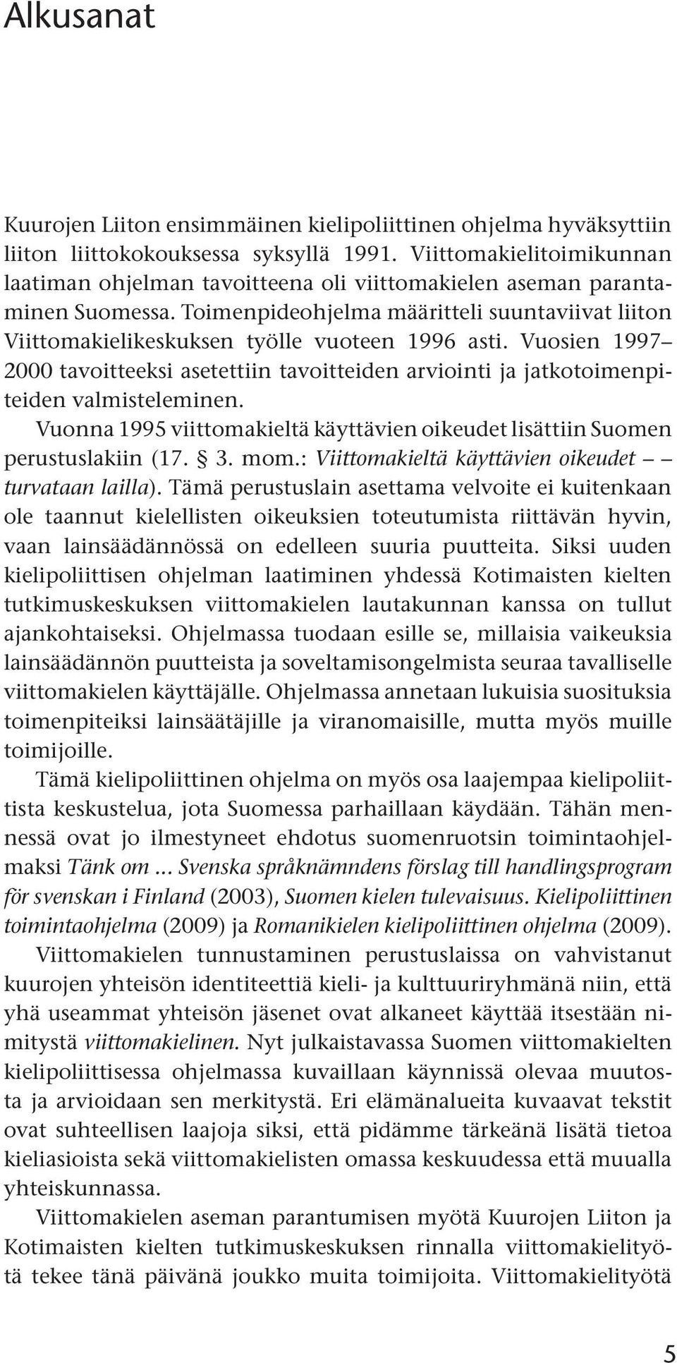 Toimenpideohjelma määritteli suuntaviivat liiton Viittomakielikeskuksen työlle vuoteen 1996 asti.