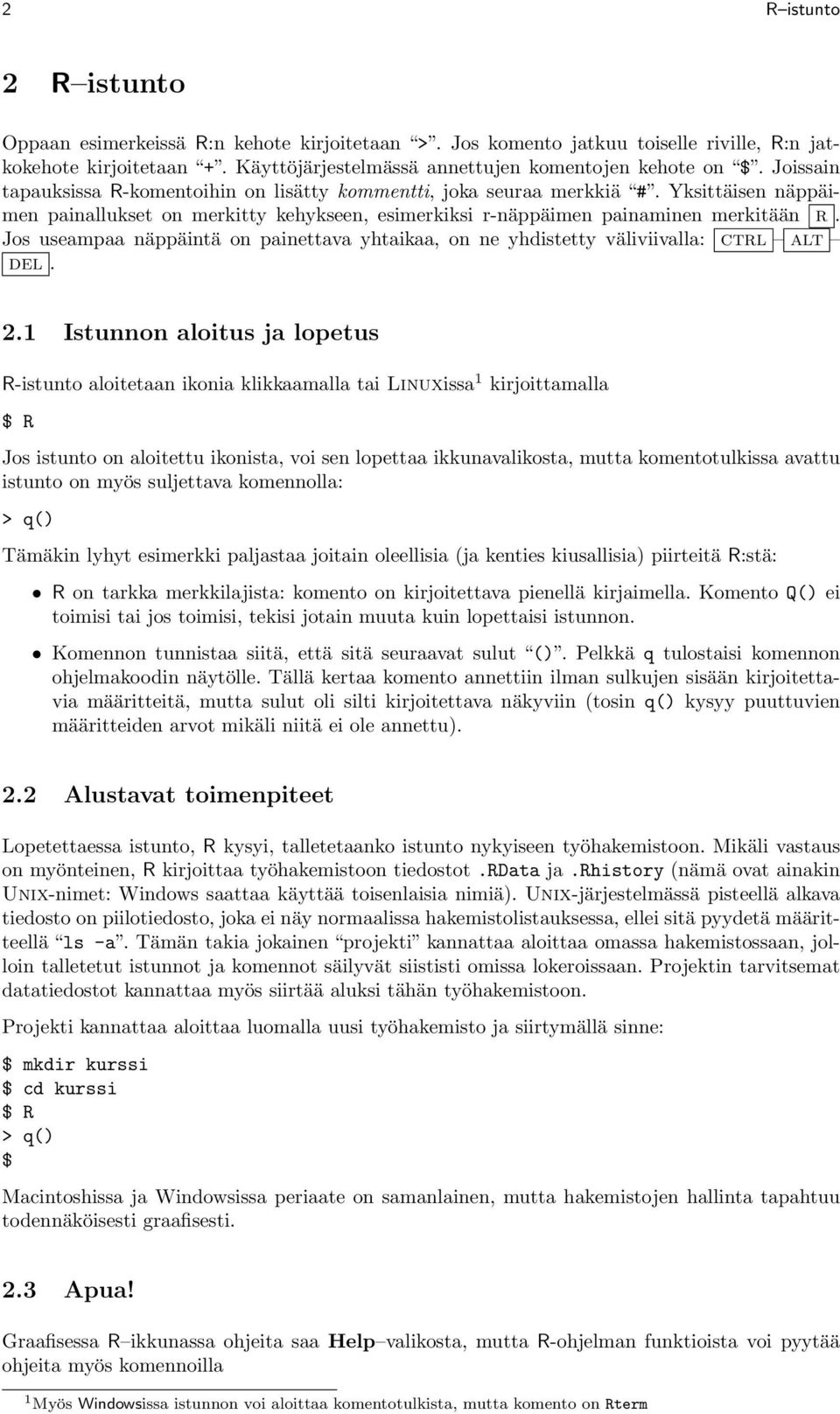 Jos useampaa näppäintä on painettava yhtaikaa, on ne yhdistetty väliviivalla: ctrl alt del. 2.