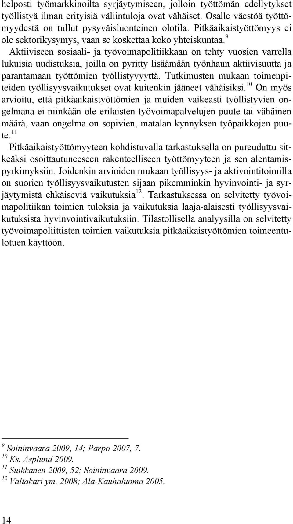 9 Aktiiviseen sosiaali- ja työvoimapolitiikkaan on tehty vuosien varrella lukuisia uudistuksia, joilla on pyritty lisäämään työnhaun aktiivisuutta ja parantamaan työttömien työllistyvyyttä.