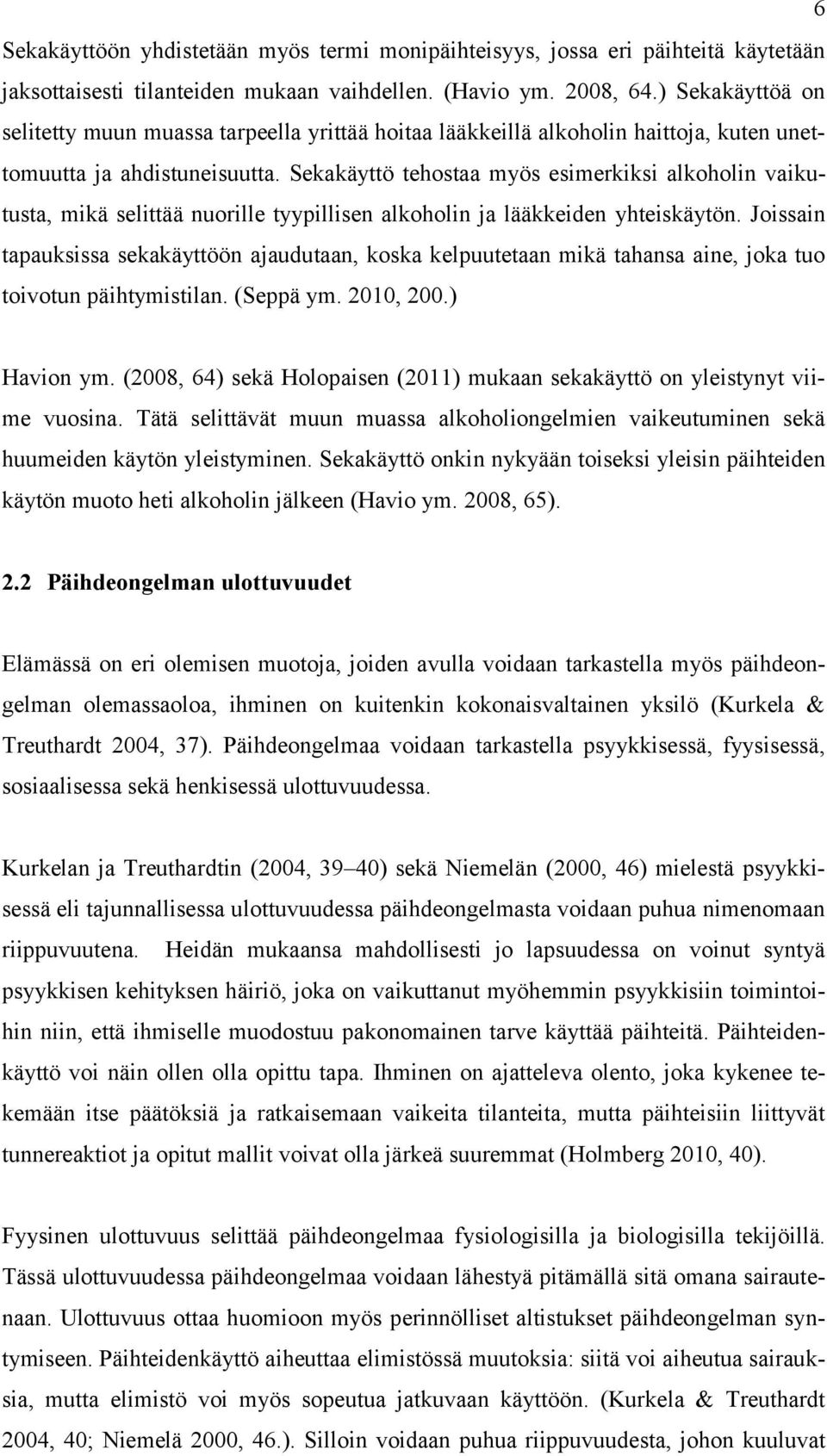 Sekakäyttö tehostaa myös esimerkiksi alkoholin vaikutusta, mikä selittää nuorille tyypillisen alkoholin ja lääkkeiden yhteiskäytön.