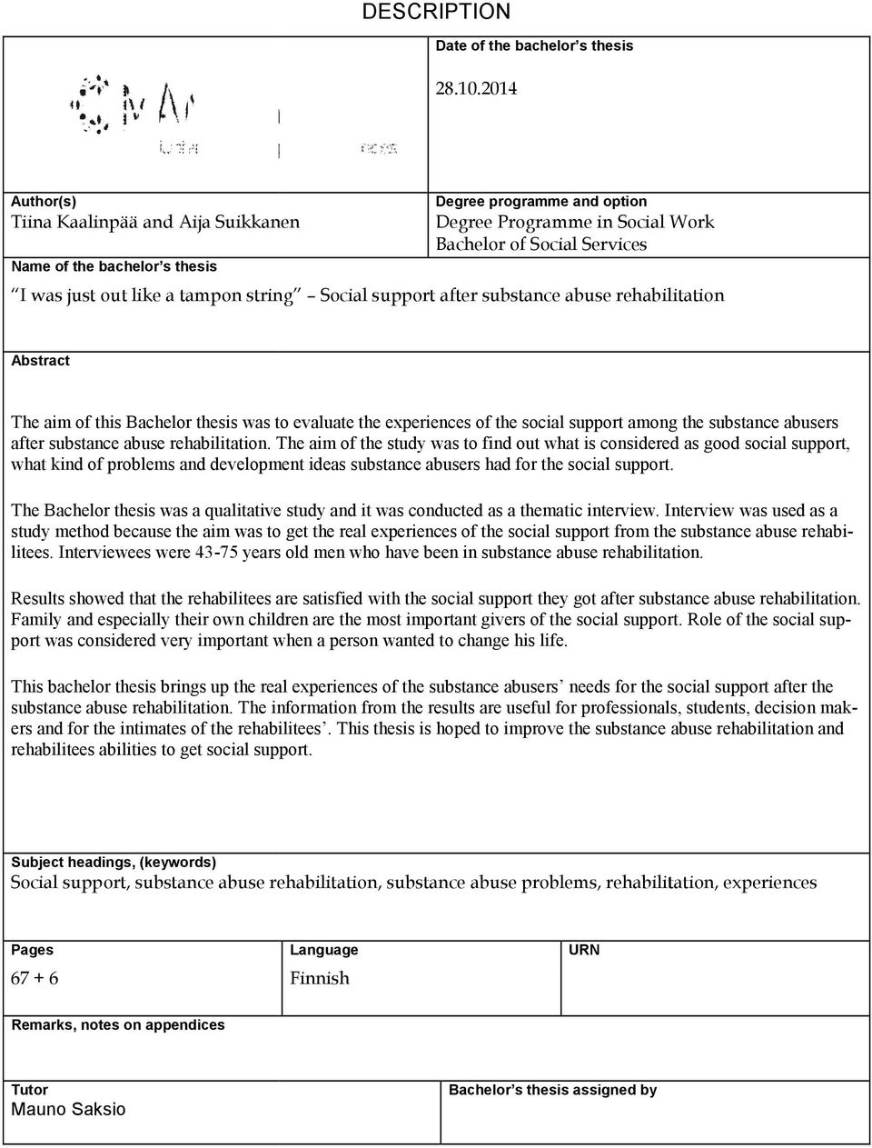 string Social support after substance abuse rehabilitation Abstract The aim of this Bachelor thesis was to evaluate the experiences of the social support among the substance abusers after substance