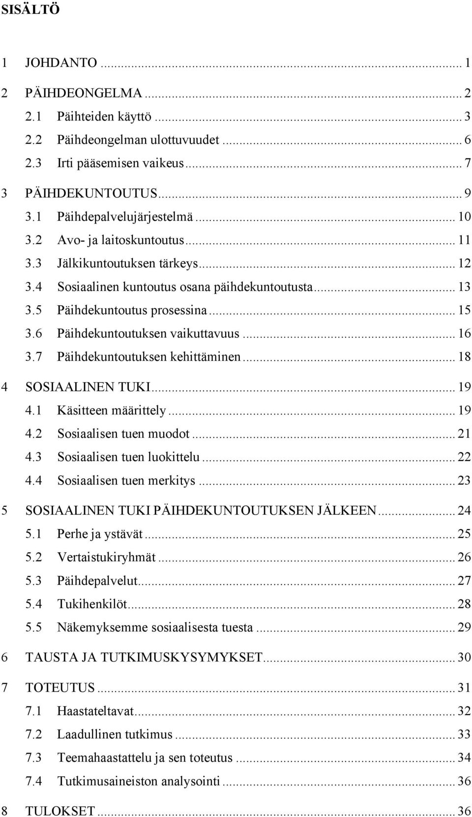 .. 16 3.7 Päihdekuntoutuksen kehittäminen... 18 4 SOSIAALINEN TUKI... 19 4.1 Käsitteen määrittely... 19 4.2 Sosiaalisen tuen muodot... 21 4.3 Sosiaalisen tuen luokittelu... 22 4.