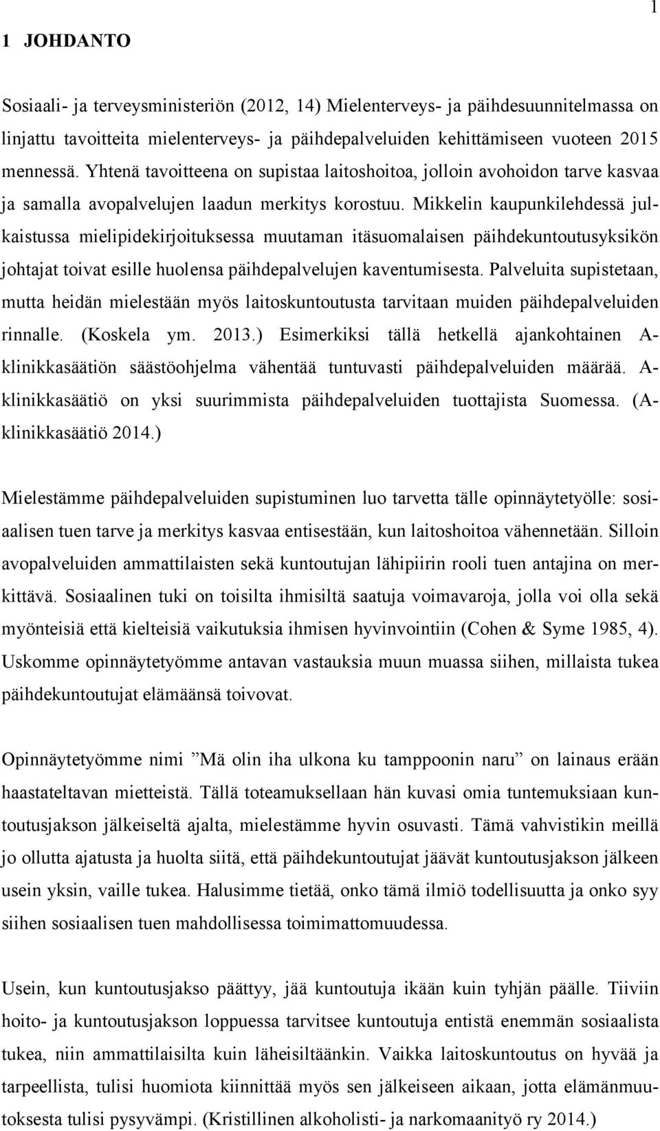 Mikkelin kaupunkilehdessä julkaistussa mielipidekirjoituksessa muutaman itäsuomalaisen päihdekuntoutusyksikön johtajat toivat esille huolensa päihdepalvelujen kaventumisesta.