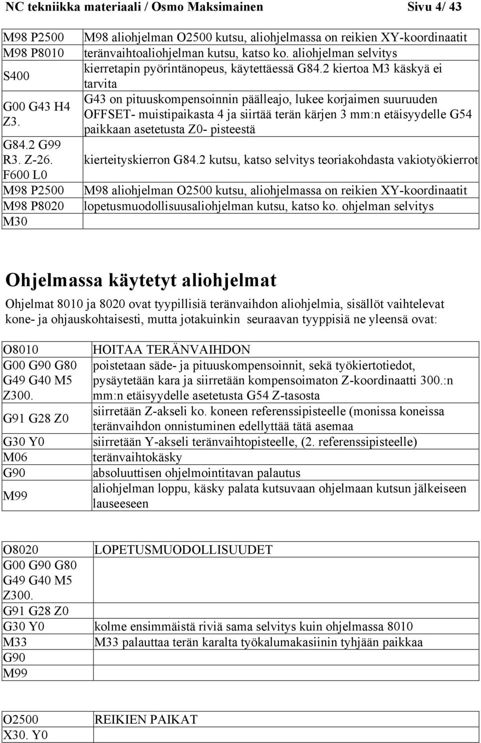 aliohjelman selvitys kierretapin pyörintänopeus, käytettäessä G84.