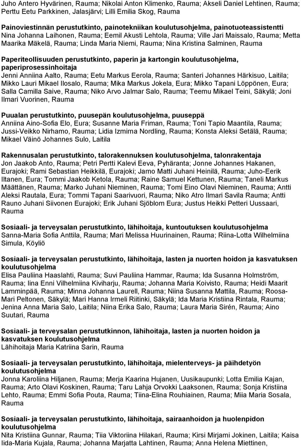 Paperiteollisuuden perustutkinto, paperin ja kartongin, paperiprosessinhoitaja Jenni Anniina Aalto, Rauma; Eetu Markus Eerola, Rauma; Santeri Johannes Härkisuo, Laitila; Mikko Lauri Mikael Ilosalo,