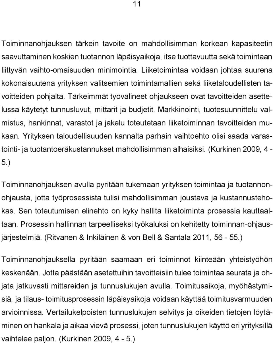 Tärkeimmät työvälineet ohjaukseen ovat tavoitteiden asettelussa käytetyt tunnusluvut, mittarit ja budjetit.