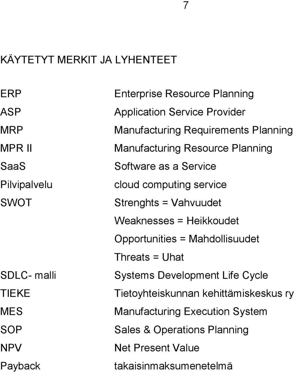 computing service Strenghts = Vahvuudet Weaknesses = Heikkoudet Opportunities = Mahdollisuudet Threats = Uhat Systems Development Life