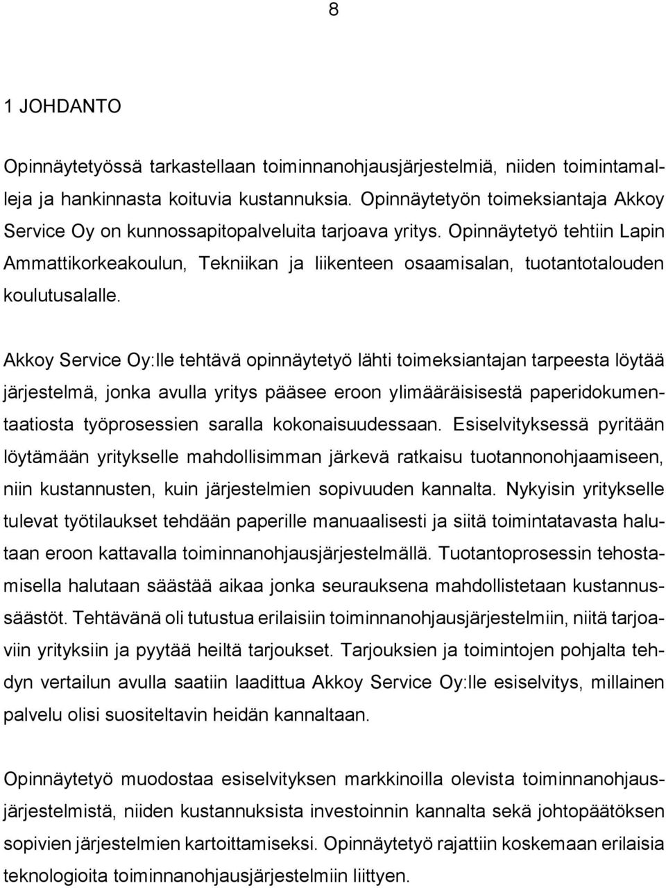 Opinnäytetyö tehtiin Lapin Ammattikorkeakoulun, Tekniikan ja liikenteen osaamisalan, tuotantotalouden koulutusalalle.