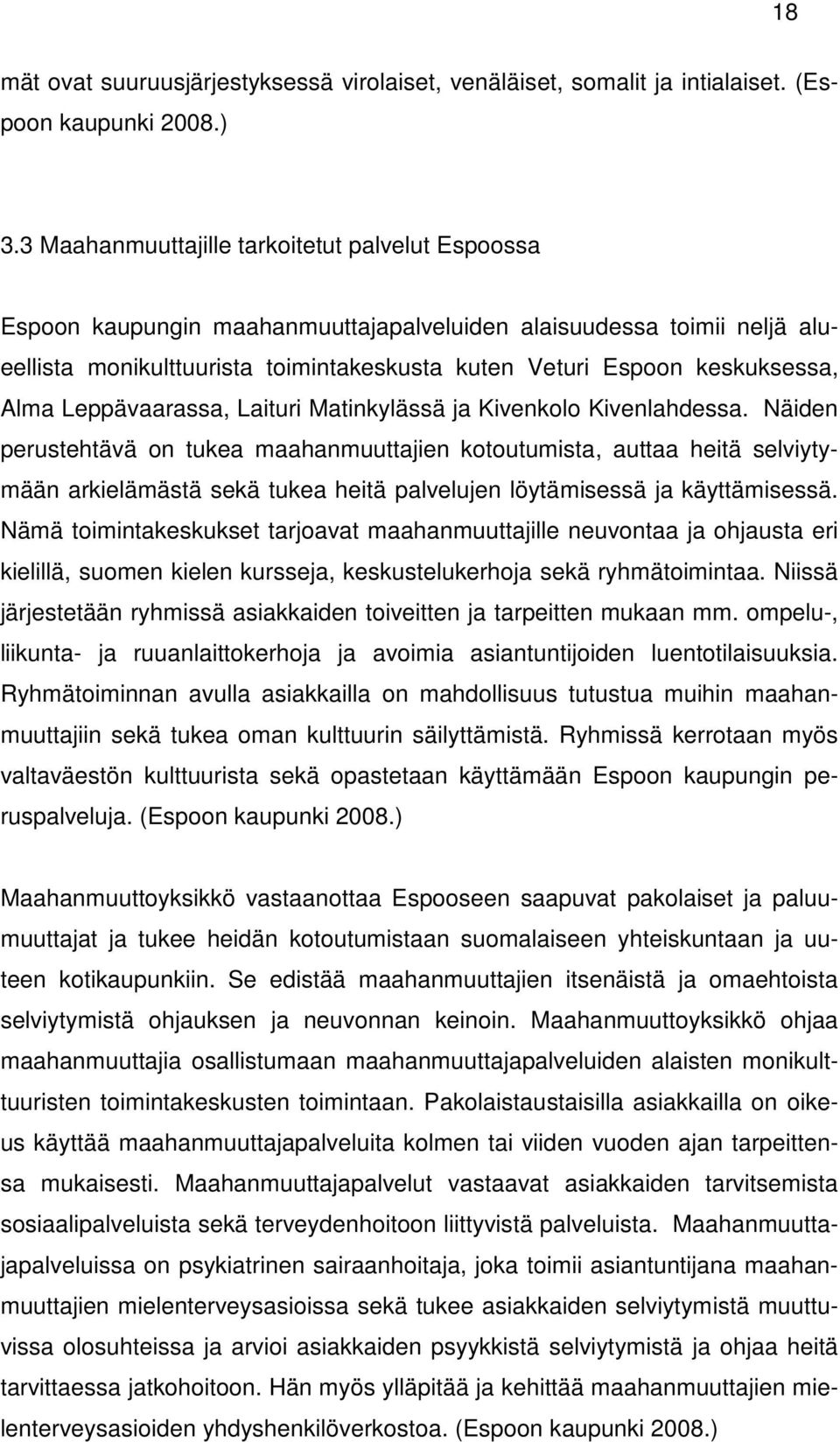 Alma Leppävaarassa, Laituri Matinkylässä ja Kivenkolo Kivenlahdessa.