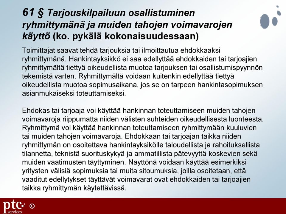 Ryhmittymältä voidaan kuitenkin edellyttää tiettyä oikeudellista muotoa sopimusaikana, jos se on tarpeen hankintasopimuksen asianmukaiseksi toteuttamiseksi.