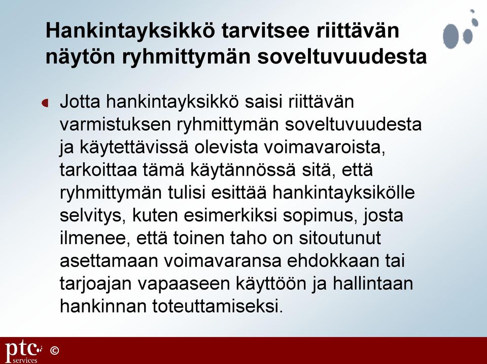 että ryhmittymän tulisi esittää hankintayksikölle selvitys, kuten esimerkiksi sopimus, josta ilmenee, että toinen