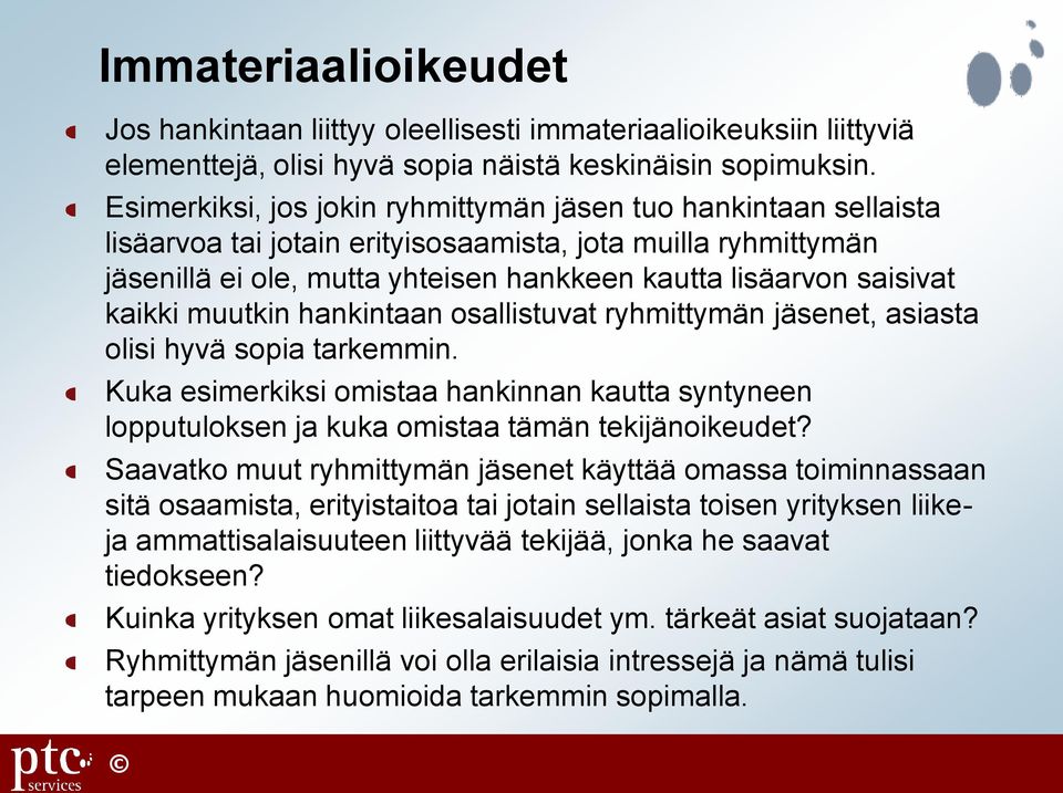 kaikki muutkin hankintaan osallistuvat ryhmittymän jäsenet, asiasta olisi hyvä sopia tarkemmin. Kuka esimerkiksi omistaa hankinnan kautta syntyneen lopputuloksen ja kuka omistaa tämän tekijänoikeudet?