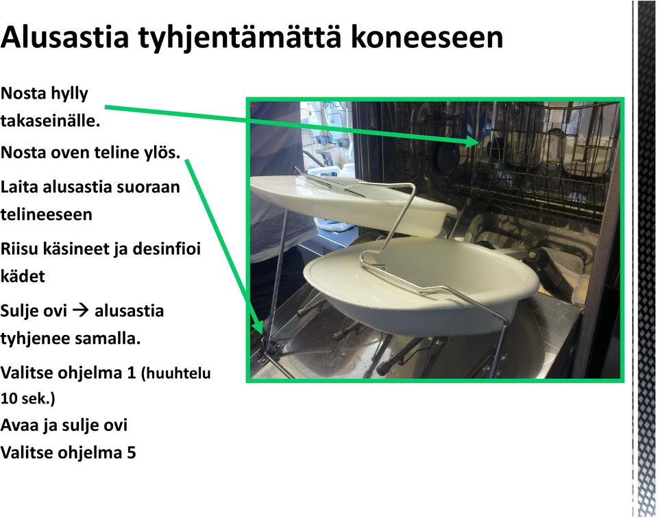 Laita alusastia suoraan telineeseen Riisu käsineet ja desinfioi kädet