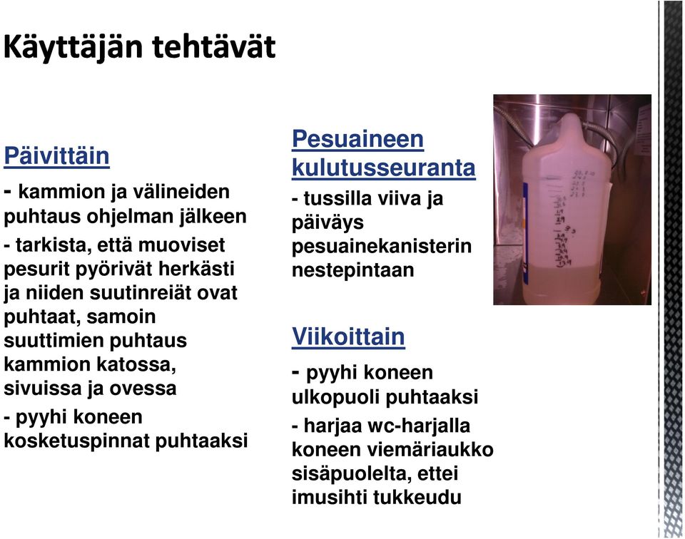 kosketuspinnat puhtaaksi Pesuaineen kulutusseuranta - tussilla viiva ja päiväys pesuainekanisterin nestepintaan