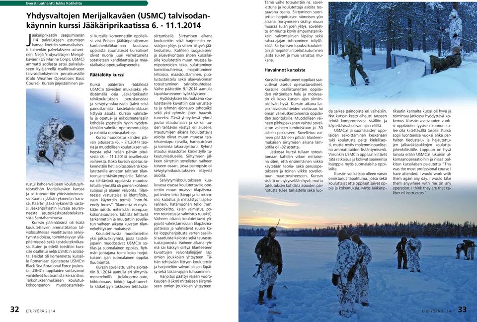 Neljä Yhdysvaltojen Merijalkaväen (US Marine Corps, USMC) ammatti sotilasta astui palvelukseen Kyläjärvellä osallistuakseen talvisodankäynnin peruskurssille (Cold Weather Operations Basic Course).