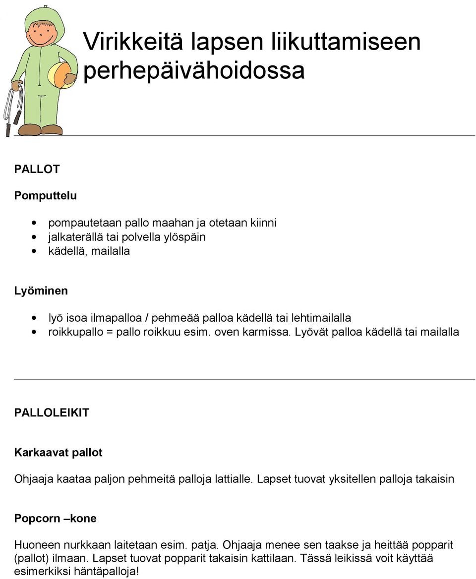 Lyövät palloa kädellä tai mailalla PALLOLEIKIT Karkaavat pallot Ohjaaja kaataa paljon pehmeitä palloja lattialle.