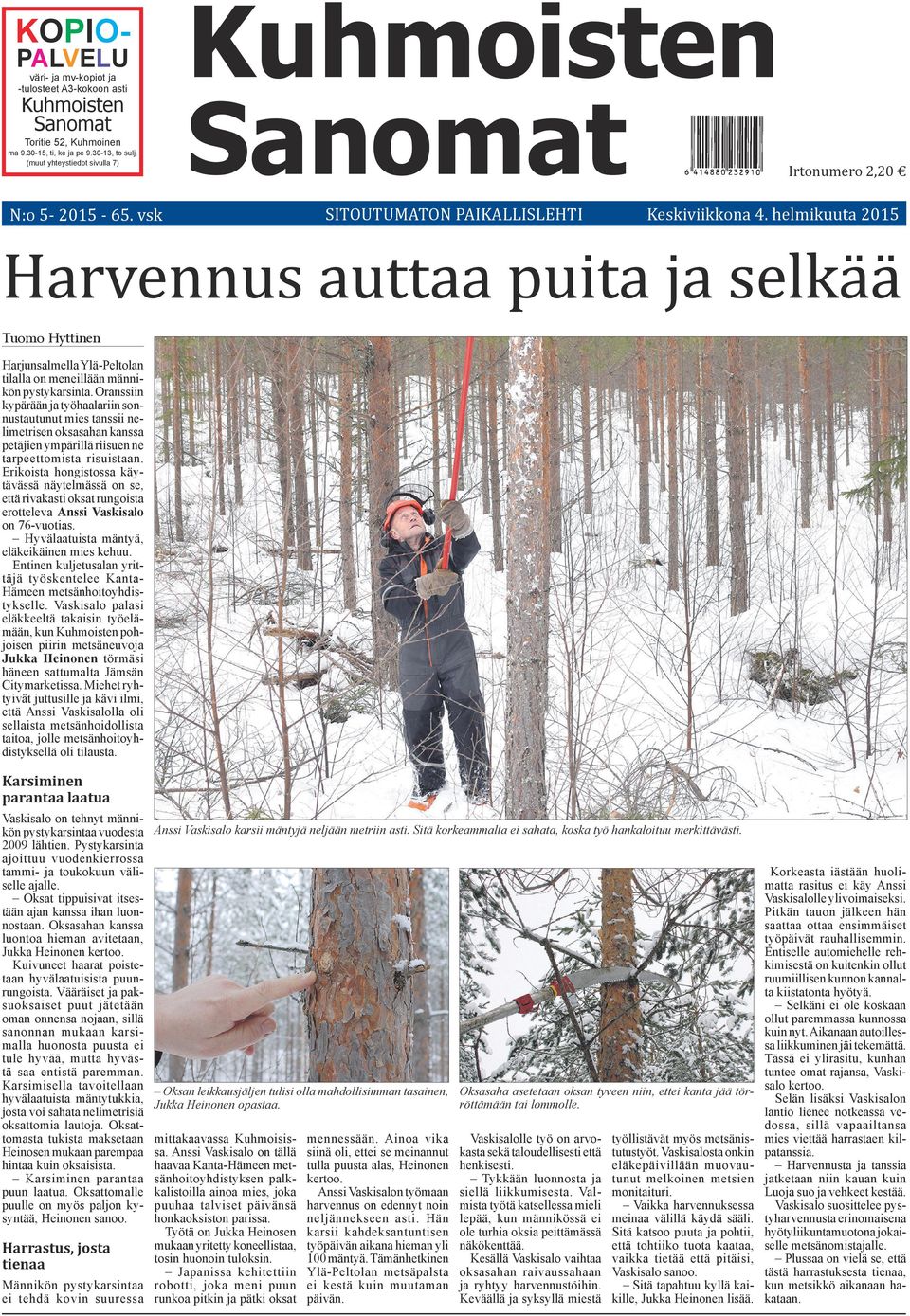 helmikuuta 2015 Harvennus auttaa puita ja selkää Tuomo Hyttinen Harjunsalmella Ylä-Peltolan tilalla on meneillään männikön pystykarsinta.