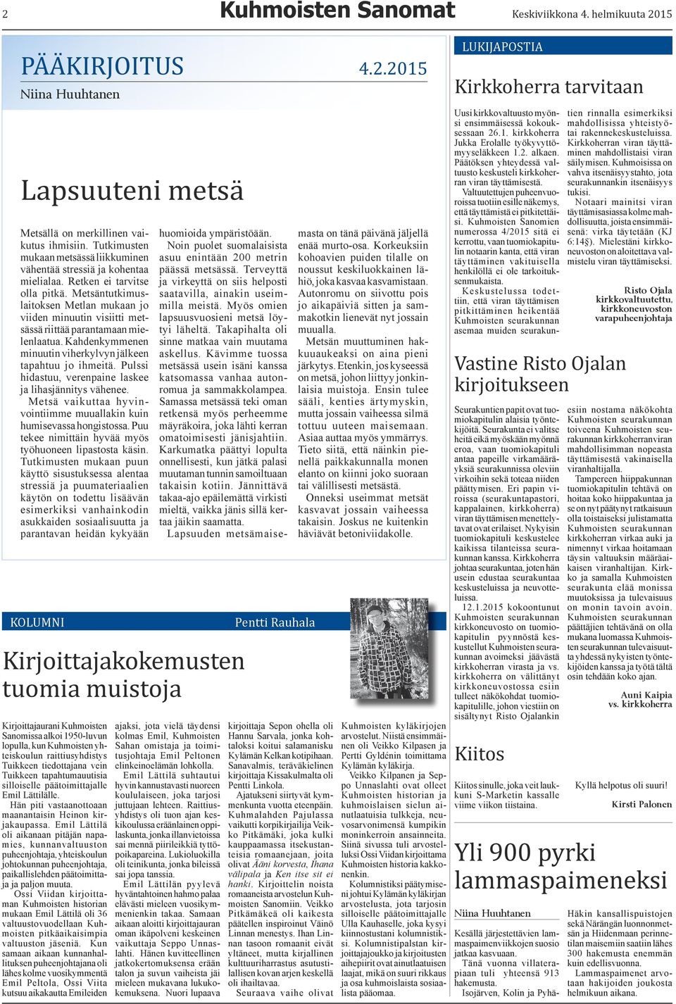 Metsäntutkimuslaitoksen Metlan mukaan jo viiden minuutin visiitti metsässä riittää parantamaan mielenlaatua. Kahdenkymmenen minuutin viherkylvyn jälkeen tapahtuu jo ihmeitä.