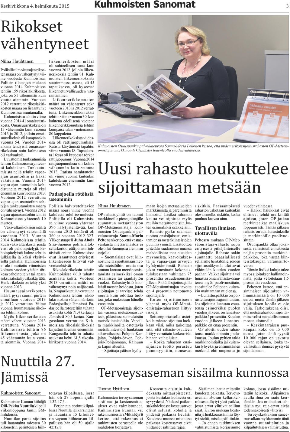 Vuoteen 2012 verrattuna rikoslakirikosten määrä on lisääntynyt Kuhmoisissa muutamalla. Kuhmoisissa tehtiin viime vuonna 2014 41 omaisuusrikosta.