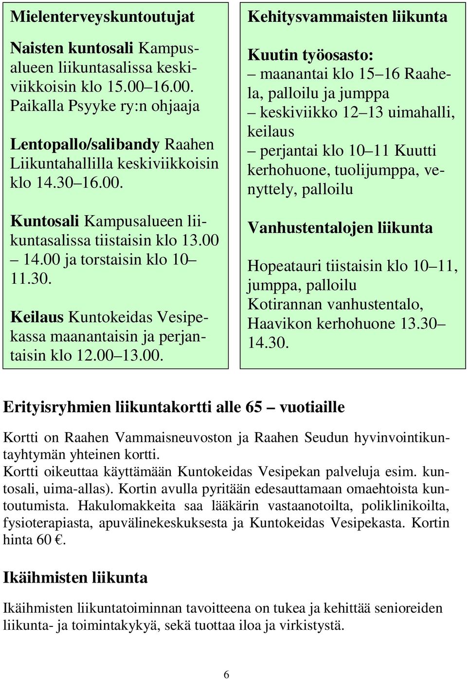 Kuntosali Kampusalueen liikuntasalissa tiistaisin klo 13.00 