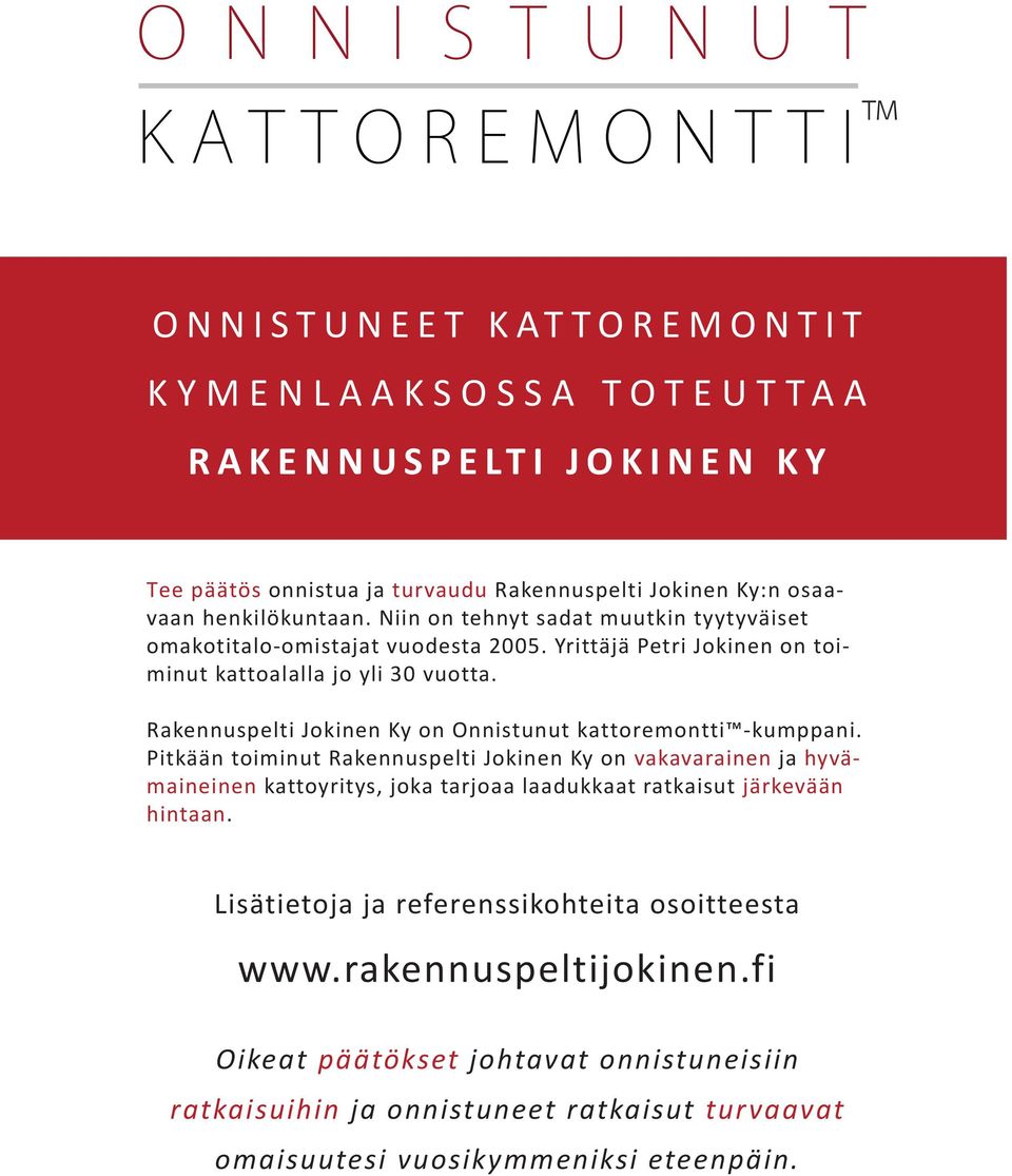 Rakennuspelti Jokinen Ky on Onnistunut kattoremontti -kumppani.